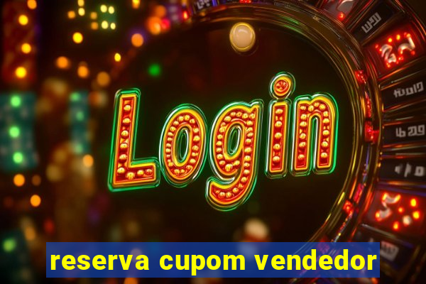 reserva cupom vendedor